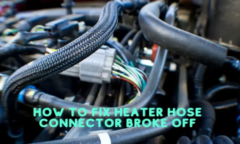 How to Fix Heater Hose Connector Broke Off